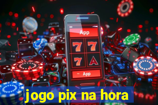 jogo pix na hora